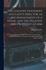The Country Housewife and Lady'S Director, in the Management of a House, and the Delights and Profits of a Farm - Richard Bradley - 9781018339344