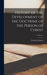 History of the Development of the Doctrine of the Person of Christ; Volume 1 - Patrick Fairbairn - 9781018339863