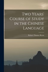 Two Years' Course of Study in the Chinese Language - Robert Thomas Bryan - 9781018344454