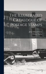 The Illustrated Catalogue of Postage Stamps - John Edward Gray ; Overy Taylor - 9781018352459