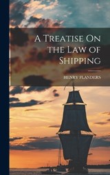A Treatise On the Law of Shipping - Henry Flanders - 9781018406220
