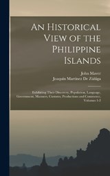 An Historical View of the Philippine Islands - Joaquín Martínez de Zúñiga ; John Maver - 9781018423845