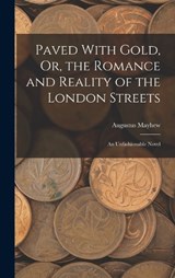 Paved With Gold, Or, the Romance and Reality of the London Streets - Augustus Mayhew - 9781018437828