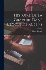Histoire De La Gravure Dans L'école De Rubens - Henri Hymans - 9781018438818
