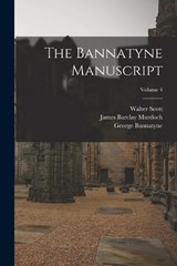 The Bannatyne Manuscript; Volume 4 - Walter Scott ; David Laing ; George A Panton - 9781018439037
