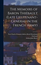 The Memoirs of Baron Thiébault (Late Lieutenant-General in the French Army) - Arthur John Butler - 9781018440309