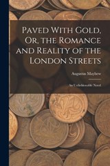 Paved With Gold, Or, the Romance and Reality of the London Streets - Augustus Mayhew - 9781018444048