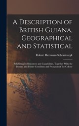 A Description of British Guiana, Geographical and Statistical - Robert Hermann Schomburgk - 9781018451572