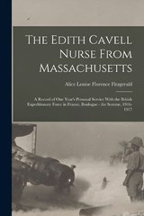 The Edith Cavell Nurse From Massachusetts - Alice Louise Florence Fitzgerald - 9781018466590