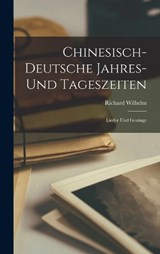 Chinesisch-Deutsche Jahres- Und Tageszeiten - Richard Wilhelm - 9781018475653