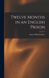 Twelve Months in an English Prison - Susan Willis Fletcher - 9781018480121