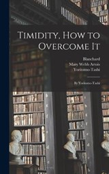 Timidity, How to Overcome It - Yoritomo-Tashi ; Blanchard ; Mary Webb Artois - 9781018481791