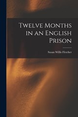 Twelve Months in an English Prison - Susan Willis Fletcher - 9781018485133