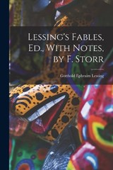 Lessing's Fables, Ed., With Notes, by F. Storr - Gotthold Ephraim Lessing - 9781018485409