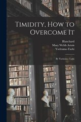 Timidity, How to Overcome It - Yoritomo-Tashi ; Blanchard ; Mary Webb Artois - 9781018486734