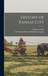 History of Kansas City - William Griffith - 9781018491653