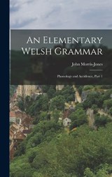 An Elementary Welsh Grammar - John Morris-Jones - 9781018491721