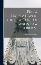 Penal Legislation in the New Code of Canon Law (Liber V) - Henry Amans Ayrinhac - 9781018500126