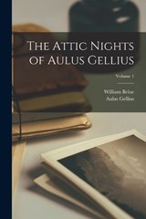 The Attic Nights of Aulus Gellius; Volume 1 - William Beloe ; Aulus Gellius - 9781018507279