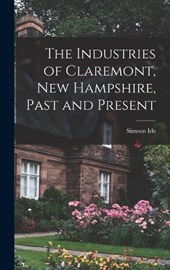 The Industries of Claremont, New Hampshire, Past and Present