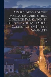 A Brief Sketch of the Maison Leclaire (11 Rue S. George, Paris), and its Founder Volume Talbot Collection of British Pamphlets