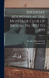 Birthday Addresses at the Montauk Club of Brooklyn, 1892 to 1899; Volume 2 - Chauncey Mitchell DePew - 9781018526515