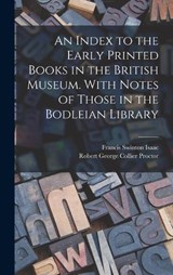 An Index to the Early Printed Books in the British Museum. With Notes of Those in the Bodleian Library - Robert George Collier Proctor ; Francis Swinton Isaac - 9781018536446