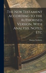 The New Testament According to the Authorised Version, With Analysis, Notes, Etc - Thomas Newberry - 9781018539188