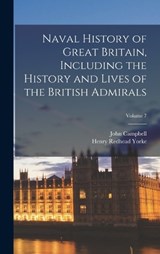 Naval History of Great Britain, Including the History and Lives of the British Admirals; Volume 7 - Henry Redhead Yorke ; John Campbell - 9781018544038