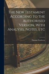 The New Testament According to the Authorised Version, With Analysis, Notes, Etc - Thomas Newberry - 9781018544342