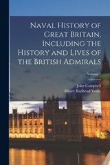 Naval History of Great Britain, Including the History and Lives of the British Admirals; Volume 7 - Henry Redhead Yorke ; John Campbell - 9781018549040