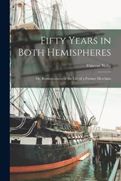 Fifty Years in Both Hemispheres; or, Reminiscences of the Life of a Former Merchant