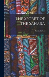 The Secret of the Sahara - Rosita Forbes - 9781018554853