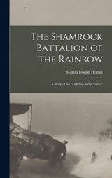 The Shamrock Battalion of the Rainbow - Martin Joseph Hogan - 9781018556055