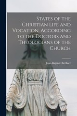 States of the Christian Life and Vocation, According to the Doctors and Theologians of the Church - Jean-Baptiste Berthier - 9781018558264