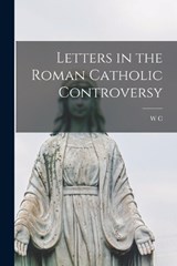 Letters in the Roman Catholic Controversy - W C 1784-1860 Brownlee - 9781018560120