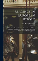 Readings in European History; a Collection of Extracts From the Sources Chosen With the Purpose of Illustrating the Progress of Culture in Western Europe Since the German Invasions - James Harvey Robinson - 9781018567723