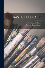 Bastien Lepage - Frederic Taber Cooper ; François Crastre - 9781018569949