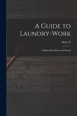 A Guide to Laundry-work; a Manual for Home and School - Mary D B 1864 Chambers - 9781018570860