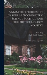 A Stanford Professor's Career in Biochemistry, Science Politics, and the Biotechnology Industry - Sally Smith Hughes ; Paul Berg - 9781018573168