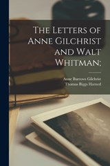 The Letters of Anne Gilchrist and Walt Whitman; - Anne Burrows Gilchrist ; Thomas Biggs Harned - 9781018574325
