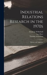 Industrial Relations Research in the 1970s - Thomas a Kochan ; Daniel J B Mitchell ; Lee Dyer - 9781018595528