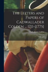 The Letters and Papers of Cadwallader Colden ... 1711-[1775]
