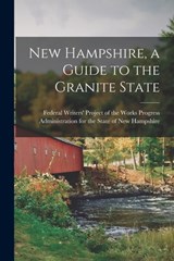New Hampshire, a Guide to the Granite State - Federal Writers' Project of the Works - 9781018623047