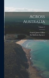 Across Australia; Volume 2 - Baldwin Spencer - 9781018641591