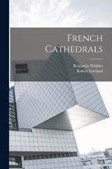 French Cathedrals - Benjamin Winkles ; Robert Garland - 9781018660226