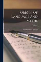 Origin Of Language And Myths; Volume 1 - Morgan Peter Kavanagh - 9781018679754