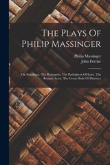 The Plays Of Philip Massinger - Philip Massinger ; John Ferriar - 9781018709406