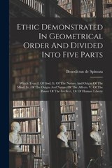 Ethic Demonstrated In Geometrical Order And Divided Into Five Parts - Benedictus De Spinoza - 9781018713625