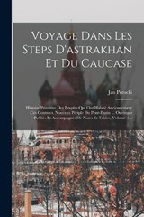Voyage Dans Les Steps D'astrakhan Et Du Caucase - Jan Potocki (Hrabia) - 9781018718194